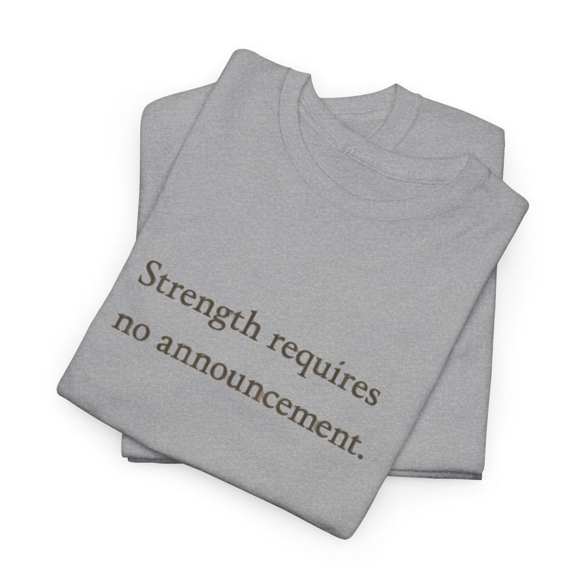 Strength requires No Announcement T-Shirt