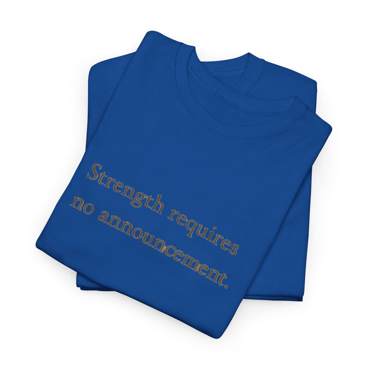 Strength requires No Announcement T-Shirt