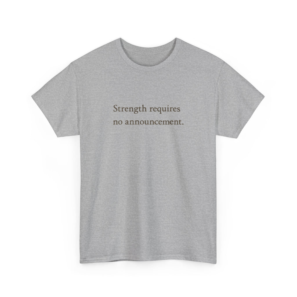 Strength requires No Announcement T-Shirt