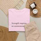 Strength requires No Announcement T-Shirt