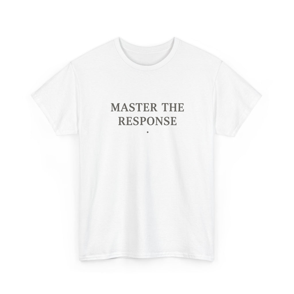 Master The Response T-Shirt