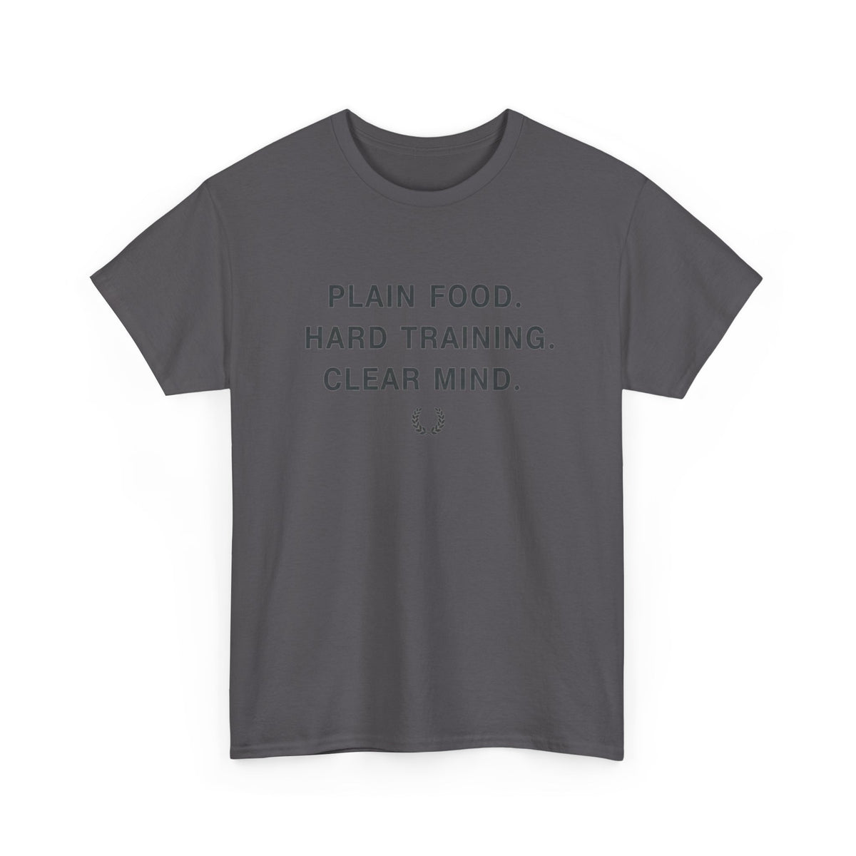 Plain Food. Hard Training. Clear Mind. T-Shirt