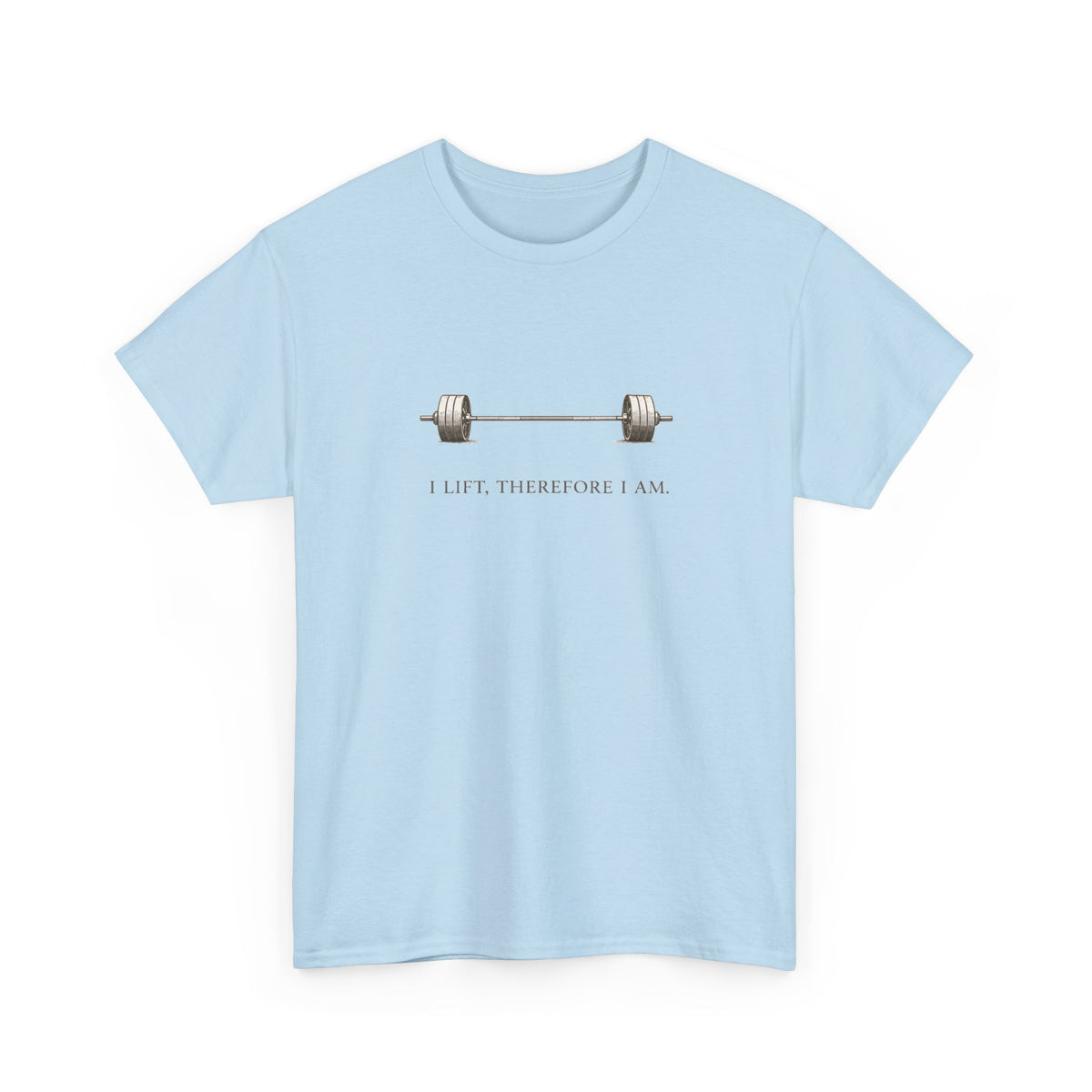 I Lift Therefore T-Shirt