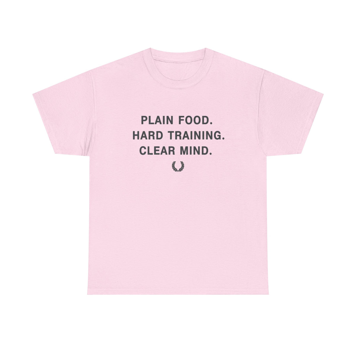 Plain Food. Hard Training. Clear Mind. T-Shirt