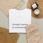 Strength requires No Announcement T-Shirt