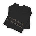 Strength requires No Announcement T-Shirt