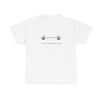 I Lift Therefore T-Shirt
