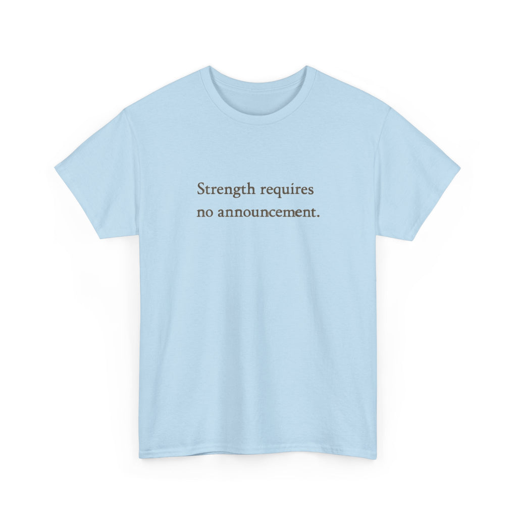 Strength requires No Announcement T-Shirt
