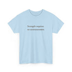 Strength requires No Announcement T-Shirt