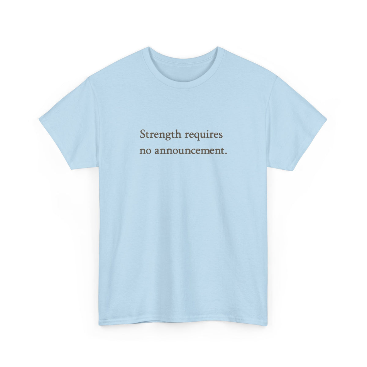 Strength requires No Announcement T-Shirt