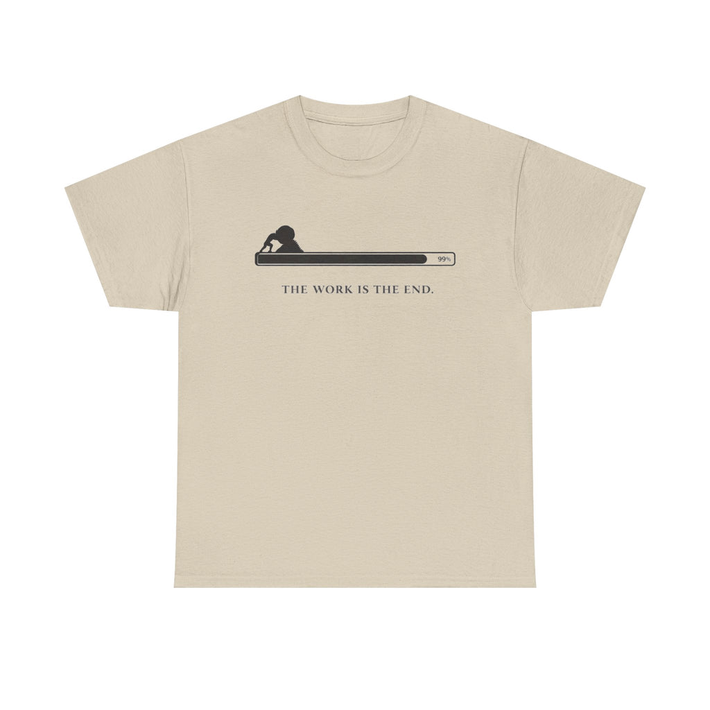 The Work Is The End T-Shirt