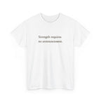 Strength requires No Announcement T-Shirt