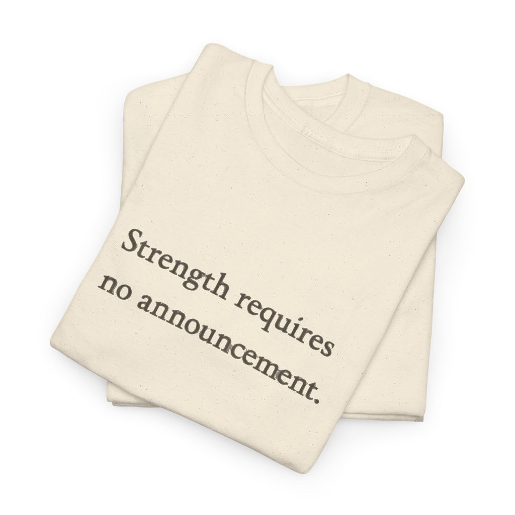 Strength requires No Announcement T-Shirt