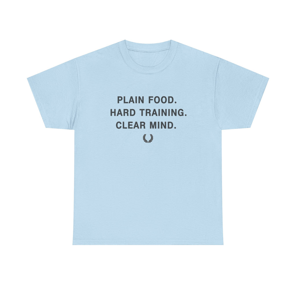 Plain Food. Hard Training. Clear Mind. T-Shirt