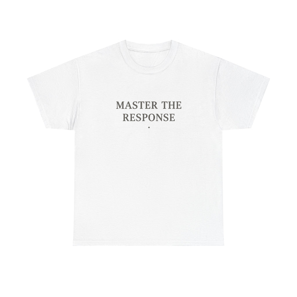 Master The Response T-Shirt