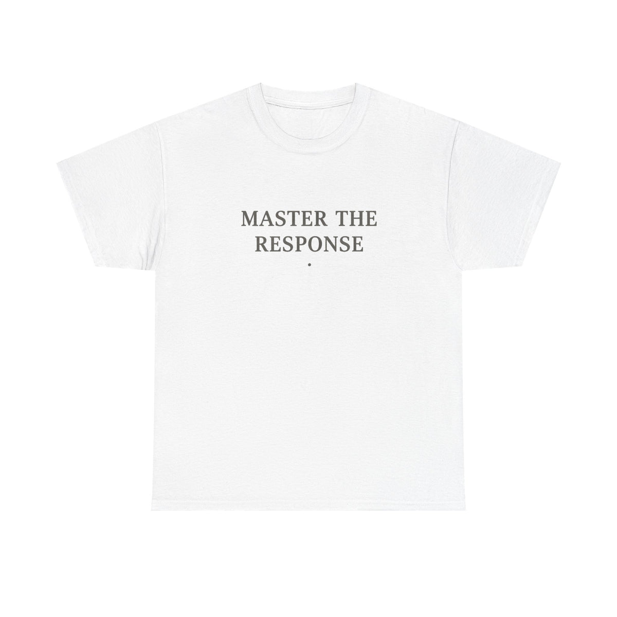 Master The Response T-Shirt