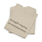 Strength requires No Announcement T-Shirt
