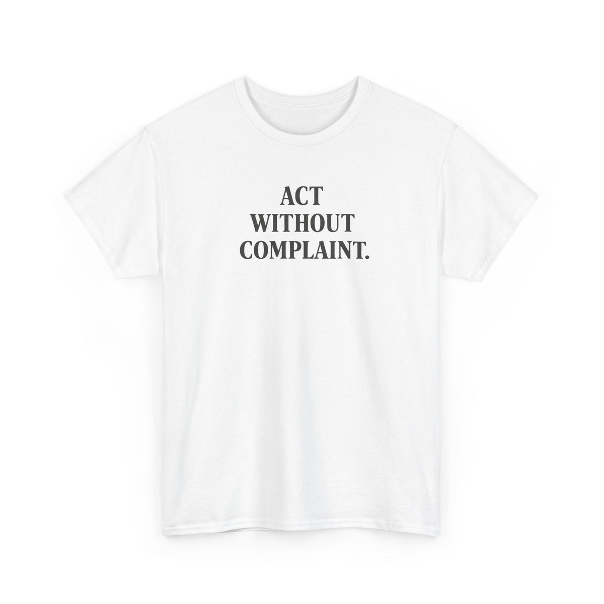 Act Without Complaint T-Shirt