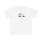 Act Without Complaint T-Shirt