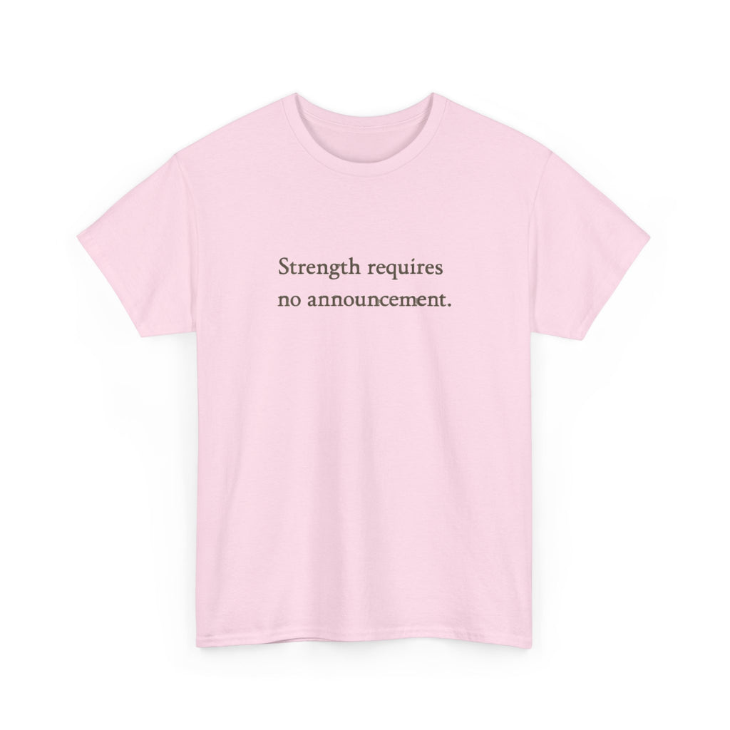 Strength requires No Announcement T-Shirt