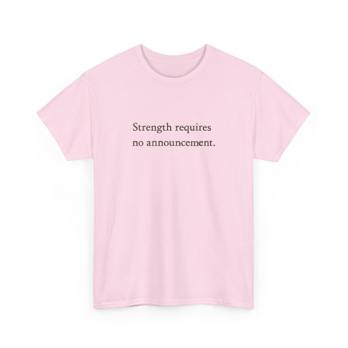 Strength requires No Announcement T-Shirt