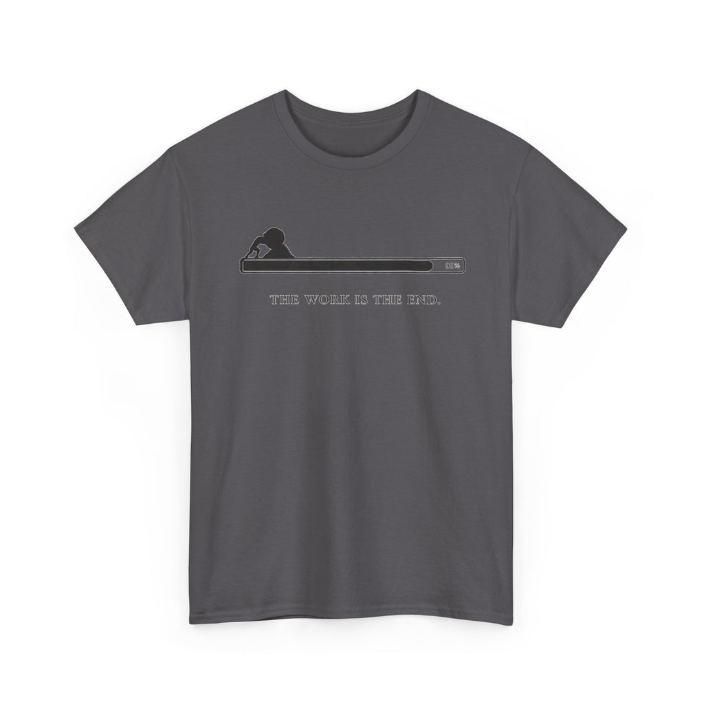 The Work Is The End T-Shirt