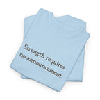 Strength requires No Announcement T-Shirt