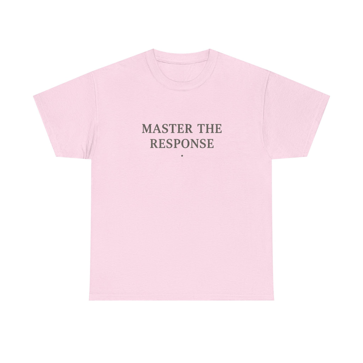 Master The Response T-Shirt