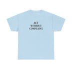 Act Without Complaint T-Shirt