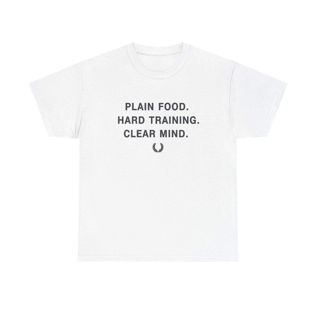 Plain Food. Hard Training. Clear Mind. T-Shirt