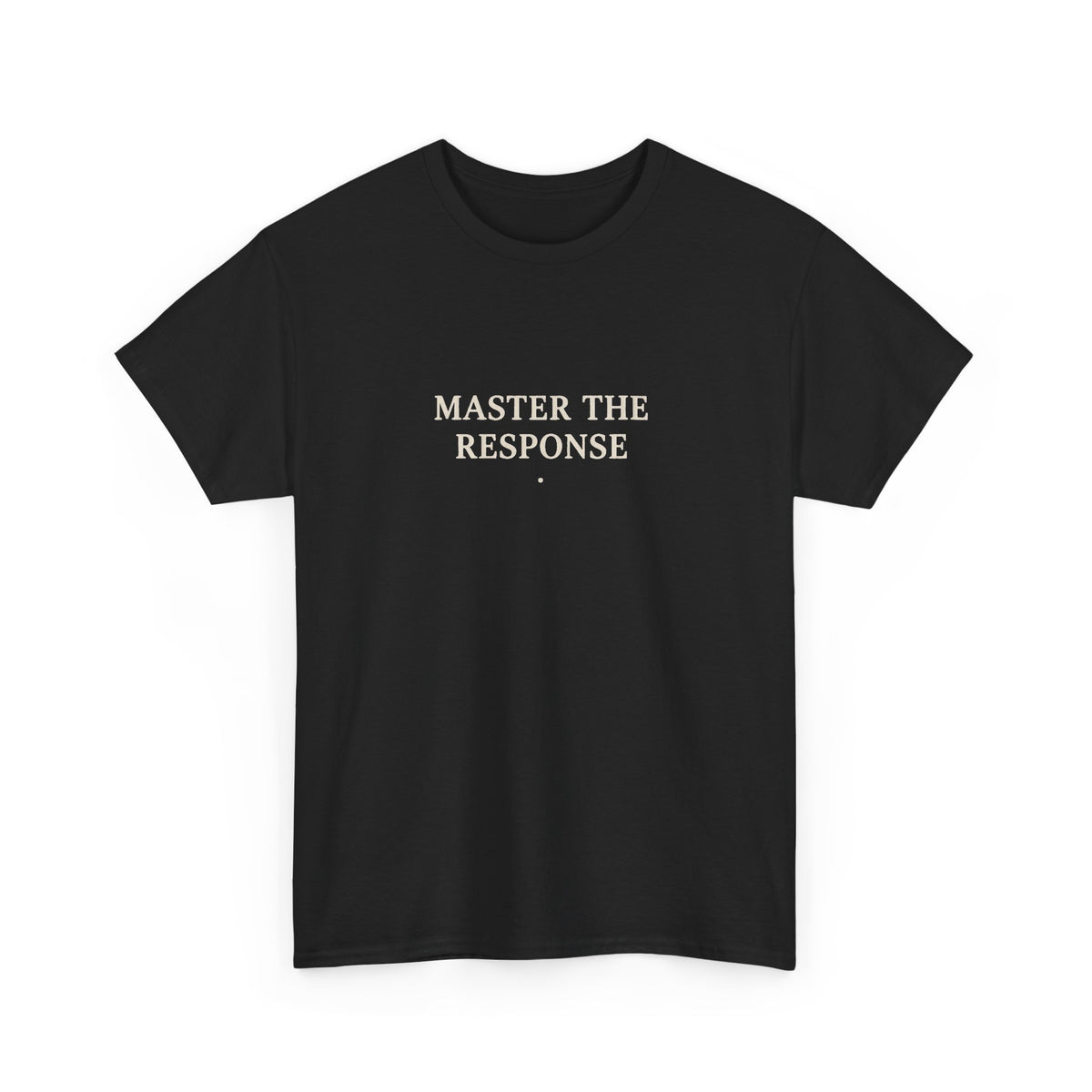 Master The Response T-Shirt