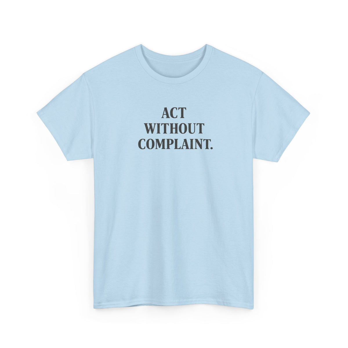 Act Without Complaint T-Shirt