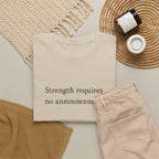 Strength requires No Announcement T-Shirt