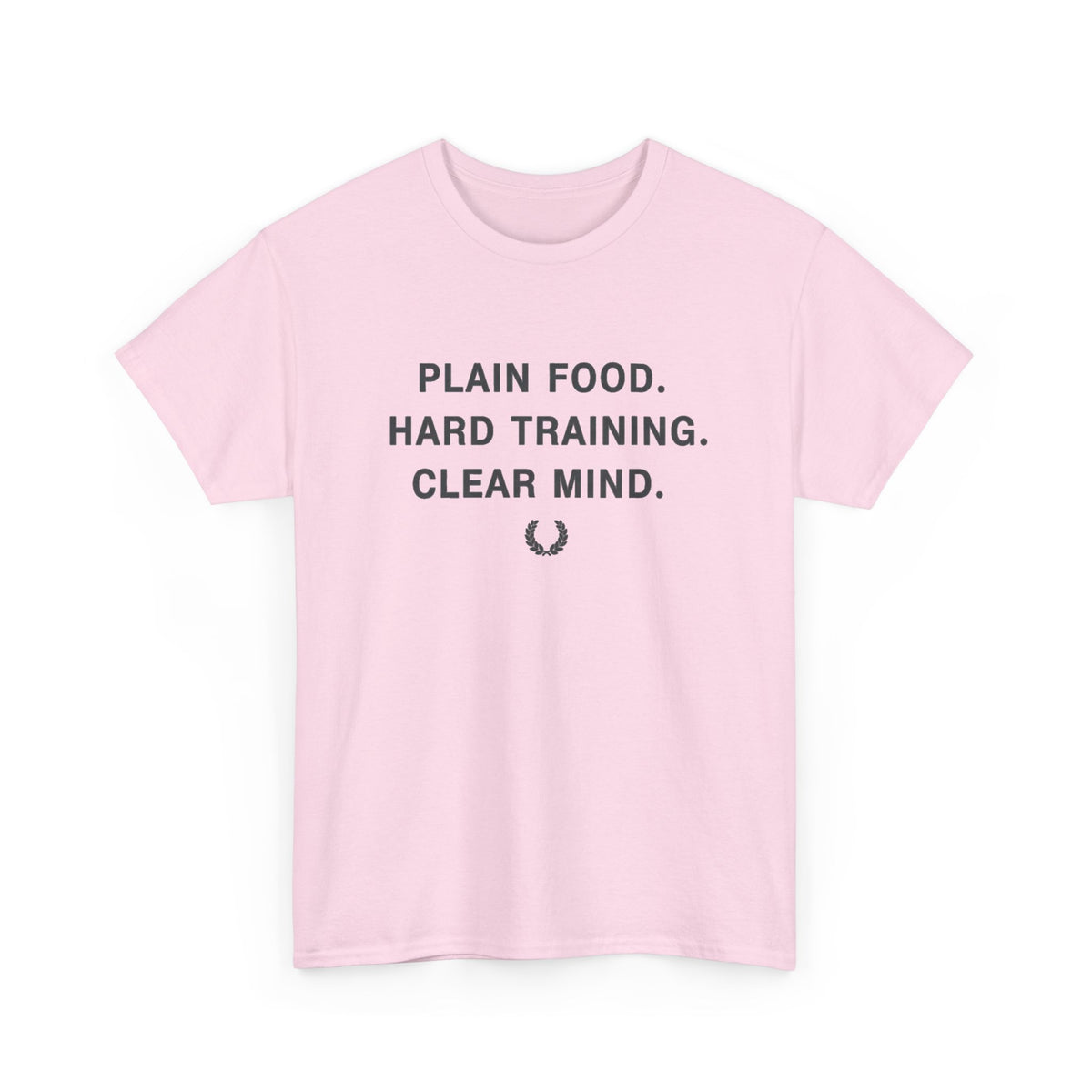 Plain Food. Hard Training. Clear Mind. T-Shirt