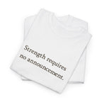 Strength requires No Announcement T-Shirt