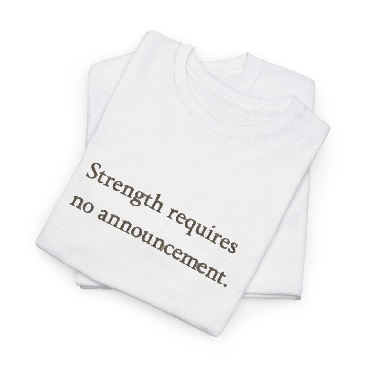 Strength requires No Announcement T-Shirt