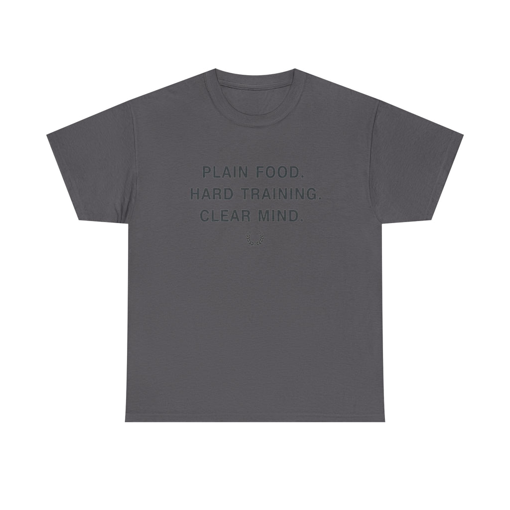 Plain Food. Hard Training. Clear Mind. T-Shirt