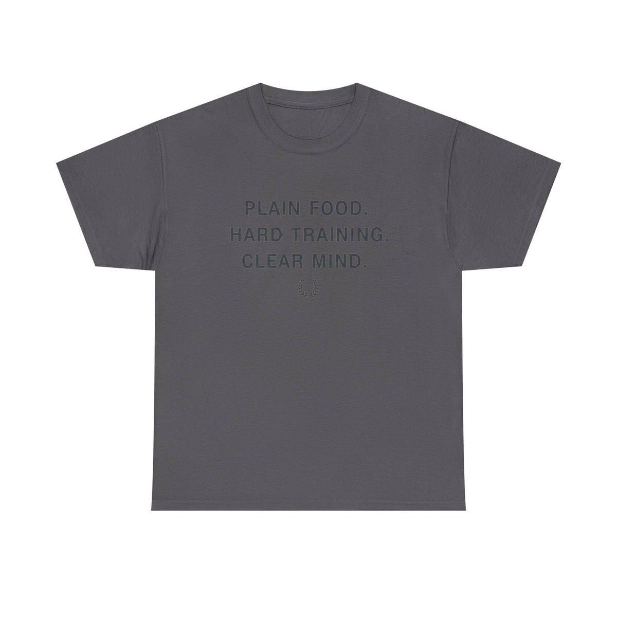 Plain Food. Hard Training. Clear Mind. T-Shirt