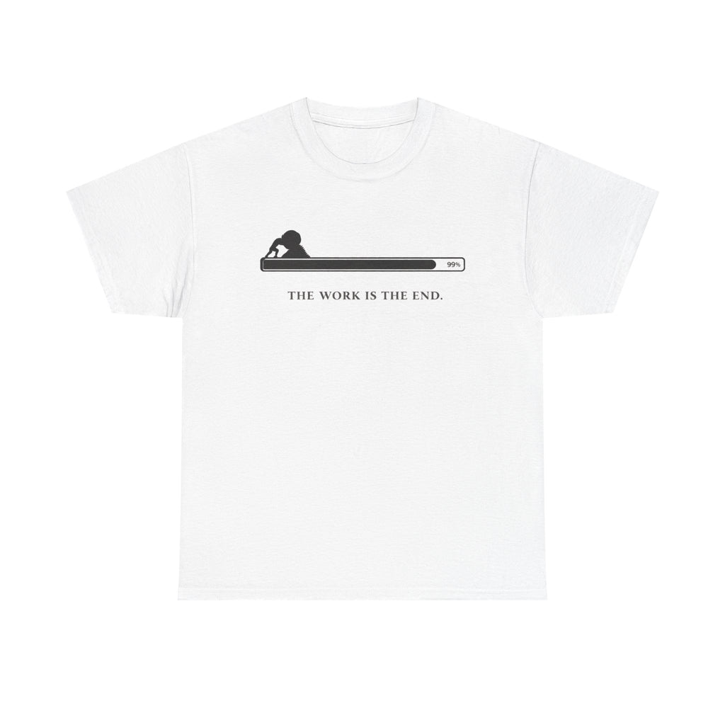 The Work Is The End T-Shirt