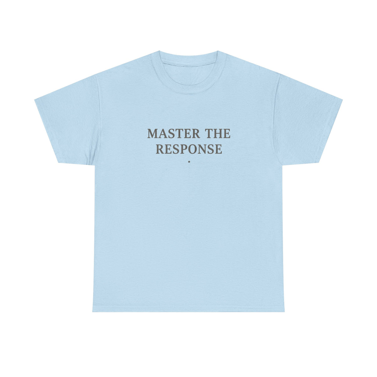 Master The Response T-Shirt