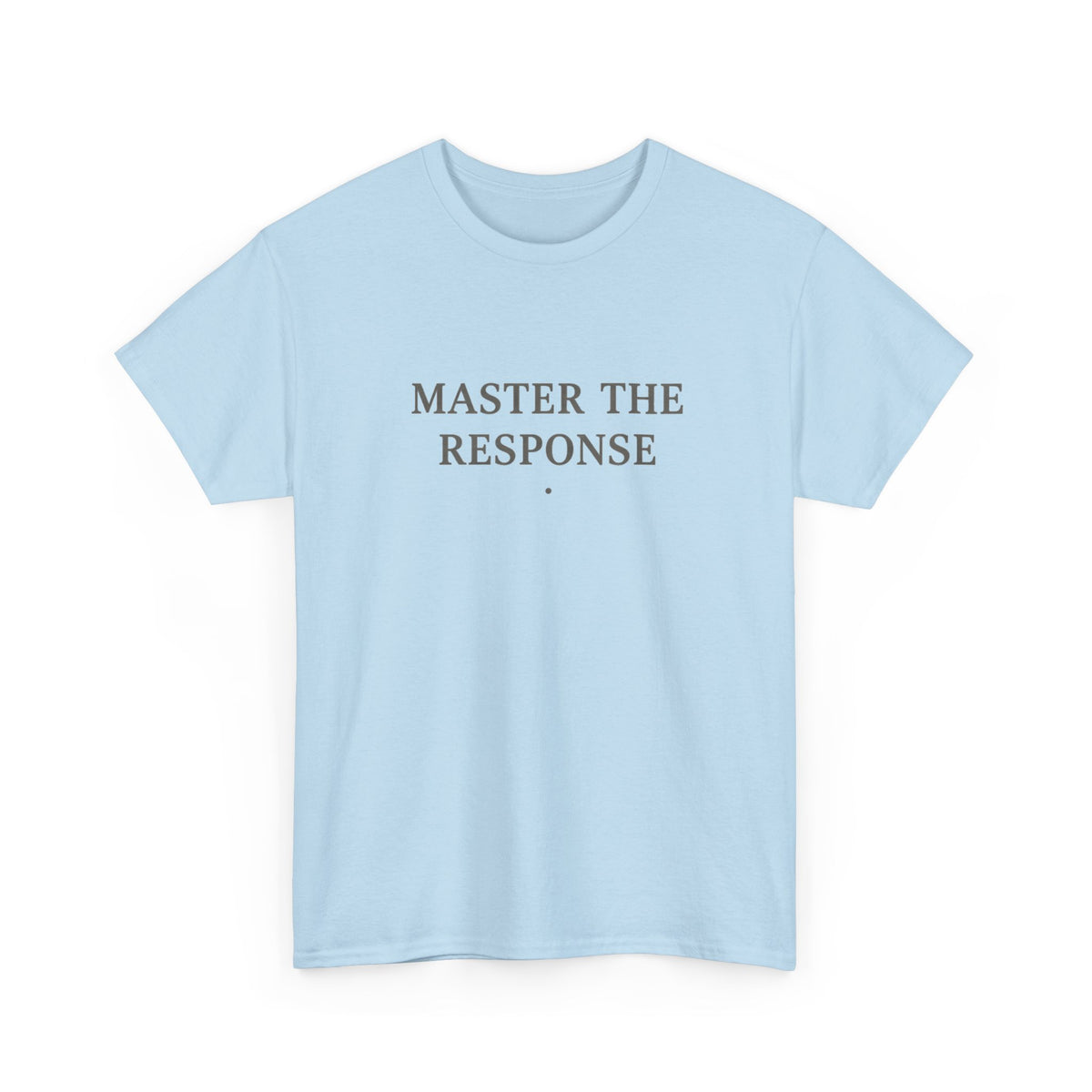 Master The Response T-Shirt