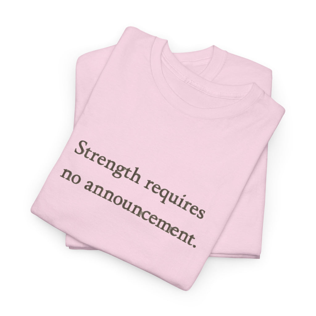 Strength requires No Announcement T-Shirt