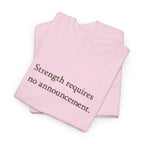 Strength requires No Announcement T-Shirt