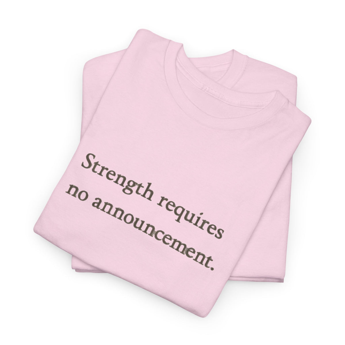 Strength requires No Announcement T-Shirt