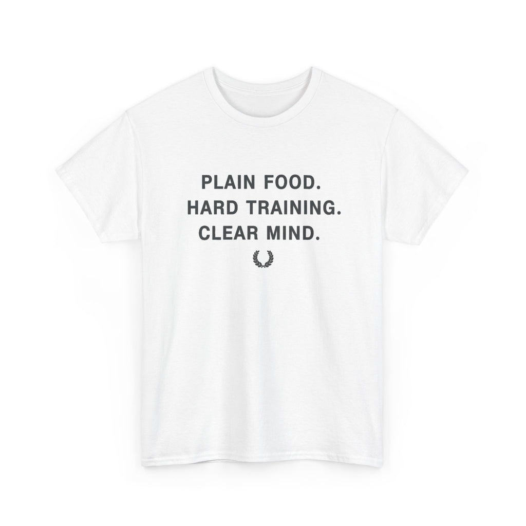 Plain Food. Hard Training. Clear Mind. T-Shirt