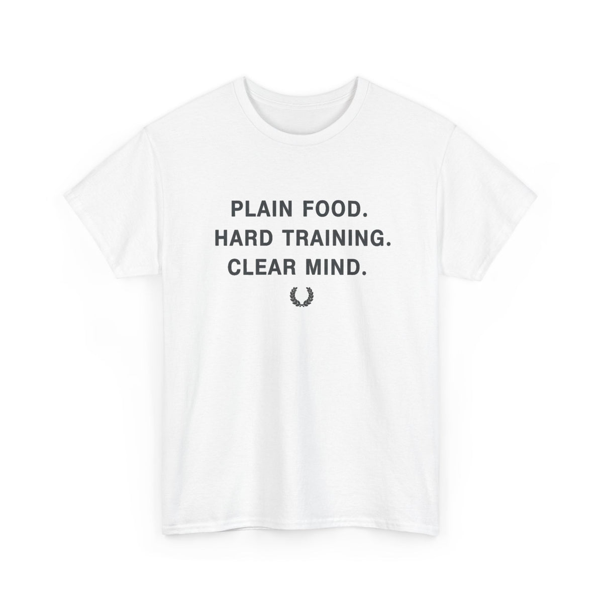 Plain Food. Hard Training. Clear Mind. T-Shirt