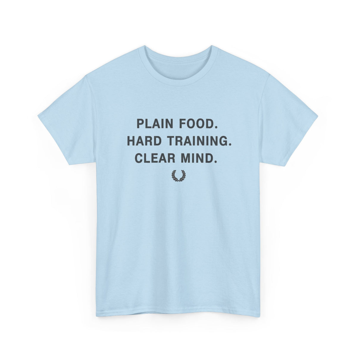 Plain Food. Hard Training. Clear Mind. T-Shirt